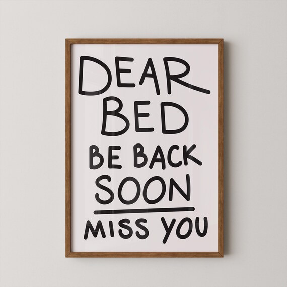Dear Bed Be Back Soon Miss You Funny Bedroom Quote Art Print