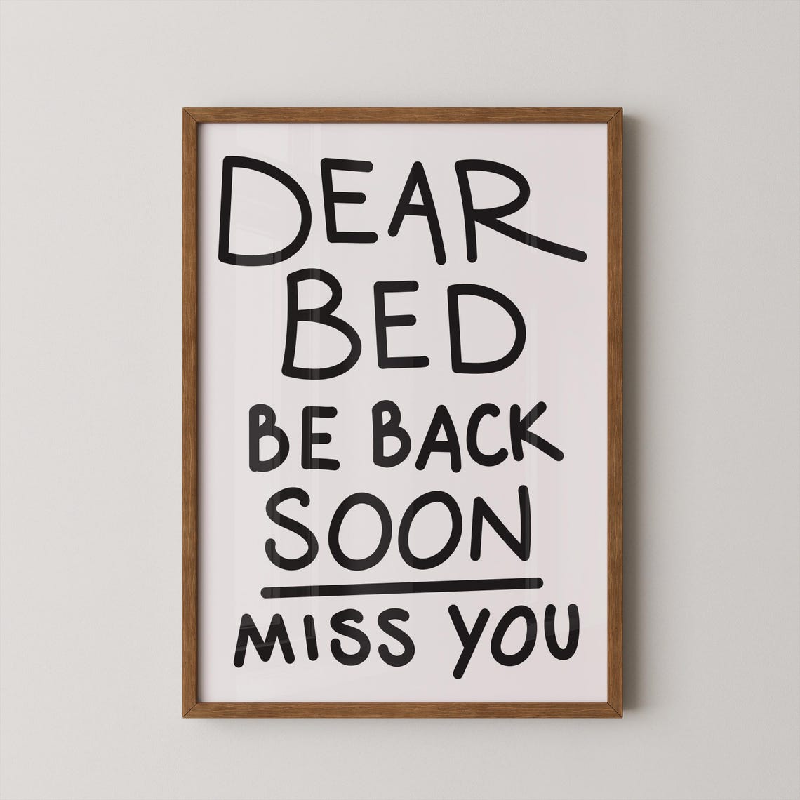 Dear Bed Be Back Soon Miss You Funny Bedroom Quote Art Print