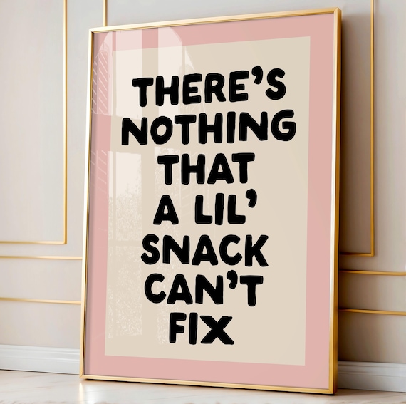 There's Nothing That a Lil Snack Can't Fix Poster