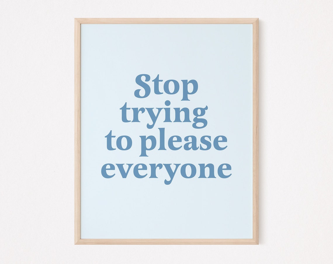 Stop Trying To Please Everyone Blue Serif Typography Quote Poster
