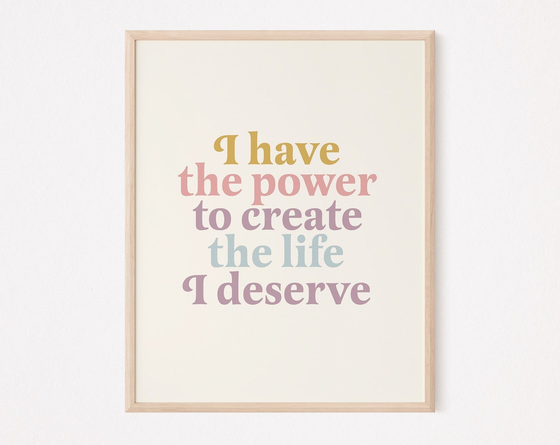I Have the Power to Create the Life I Deserve Affirmation Poster