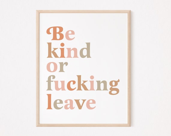 Be Kind Of Fucking Leave Print Profanity Girl Funny Quote Wall Art Anti Homophobe Sarcastic Prints