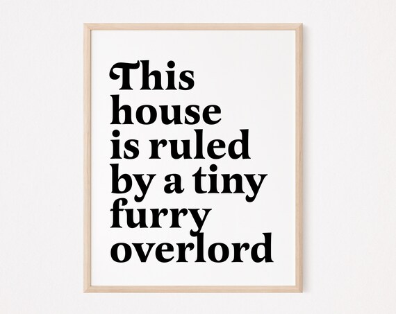 This House Is Ruled By A Tiny Furry Overlord Funny Pet Quote Poster