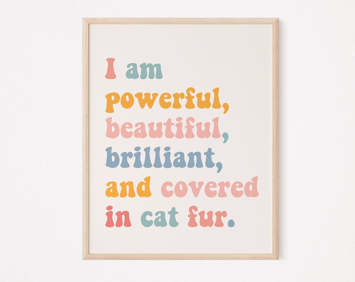 I Am Powerful Beautiful Brilliant Covered in Cat Fur Quote Poster