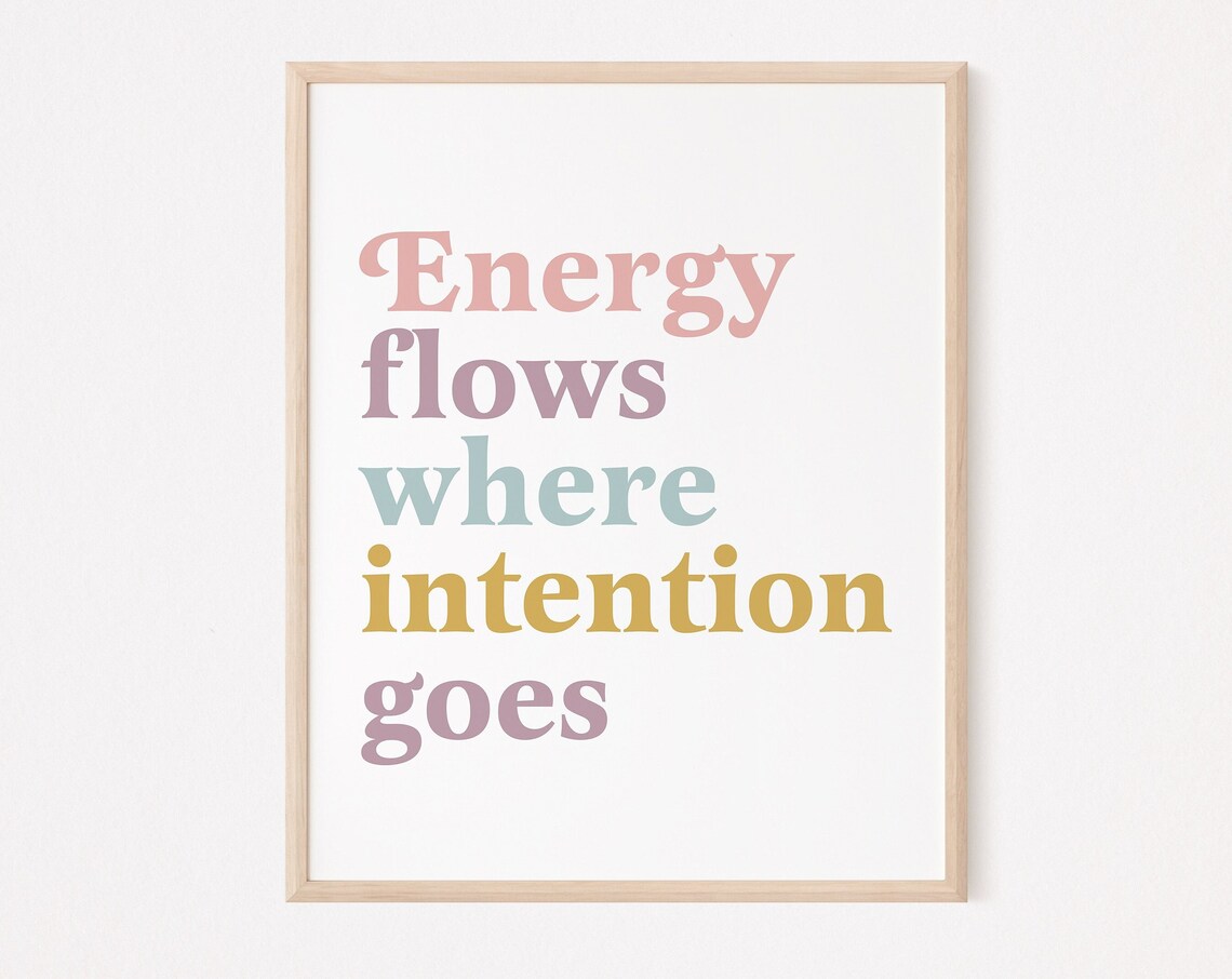 Energy Flows Where Intention Goes Quote Print