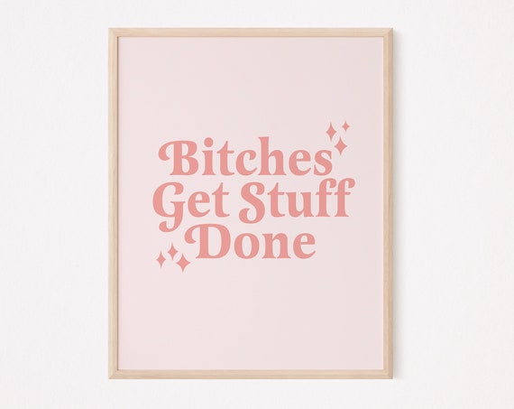 Bitches Get Stuff Done Aoc Print Sassy Feminist Quote Empowered Women Tina Fey Liz Lemon Pink