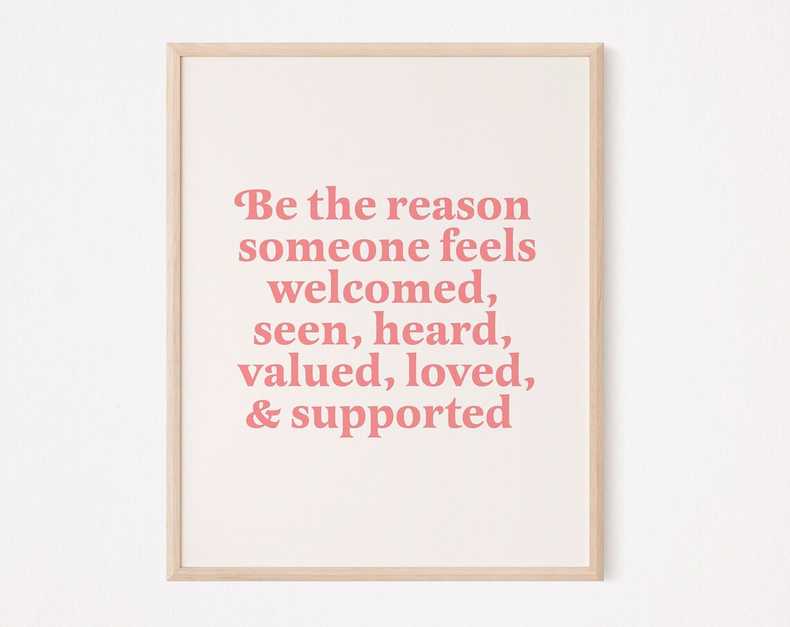 Be The Reason Someone Feels Welcomed Art Print