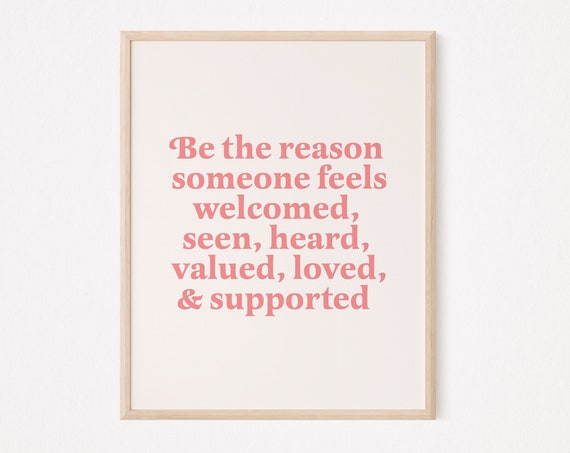 Be The Reason Someone Feels Welcomed Art Print