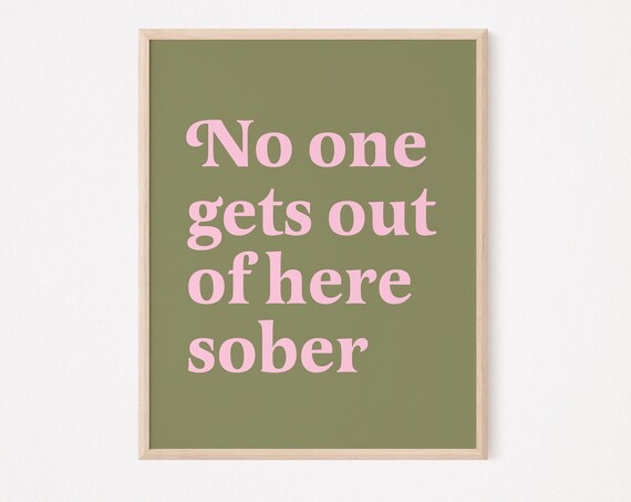 No One Gets Out of Here Sober Olive Green Funny Bar Quote Poster