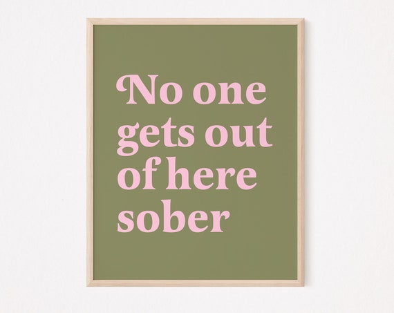No One Gets Out Of Here Sober Print Leaves Funny Bar Quote Wine Mom Tequila