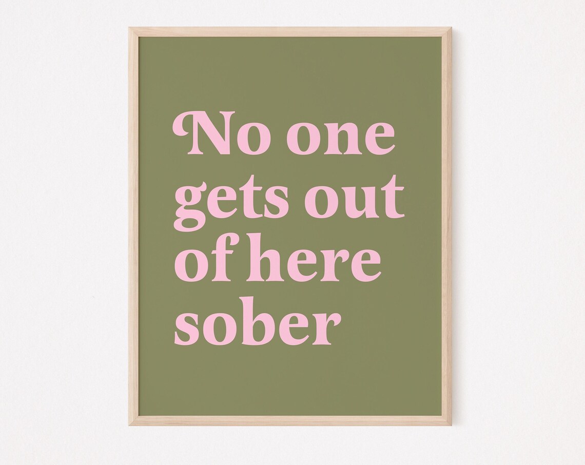 No One Gets Out of Here Sober Olive Green Funny Bar Quote Poster