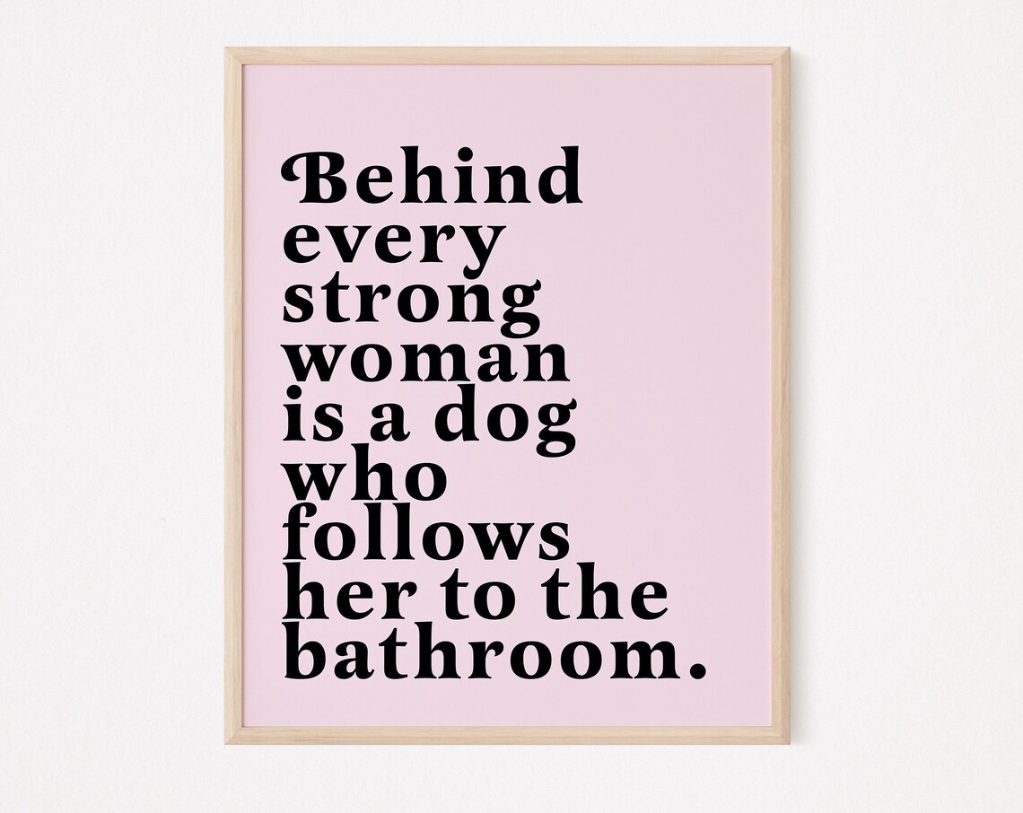 Behind Every Strong Woman Is A Dog Print