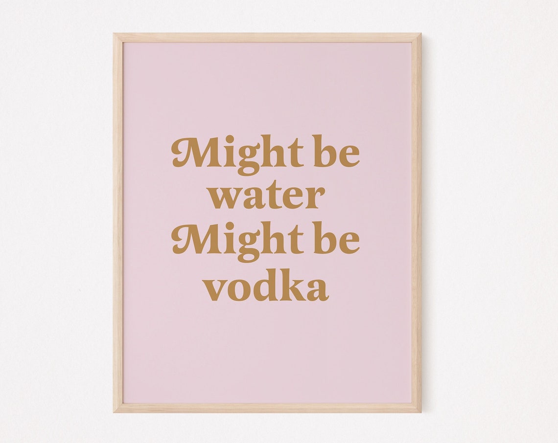 Might Be Water Vodka Print Funny Lover Bar Art Decor Wall
