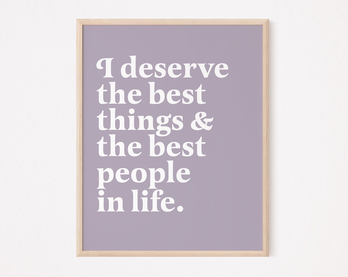 I Deserve The Best Things And People In Life Quote