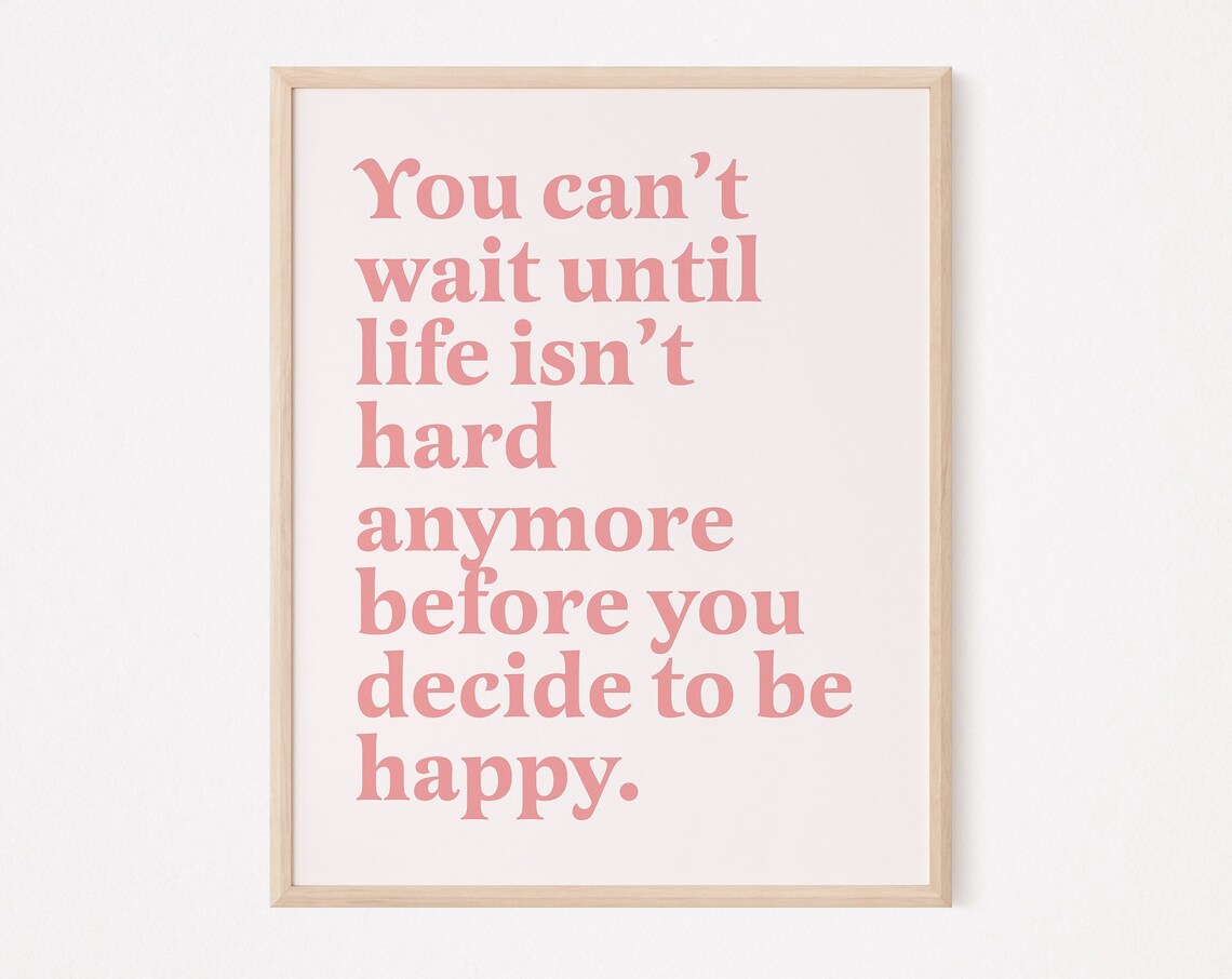 You Can't Wait Until Life Isn't Hard Anymore Art Print
