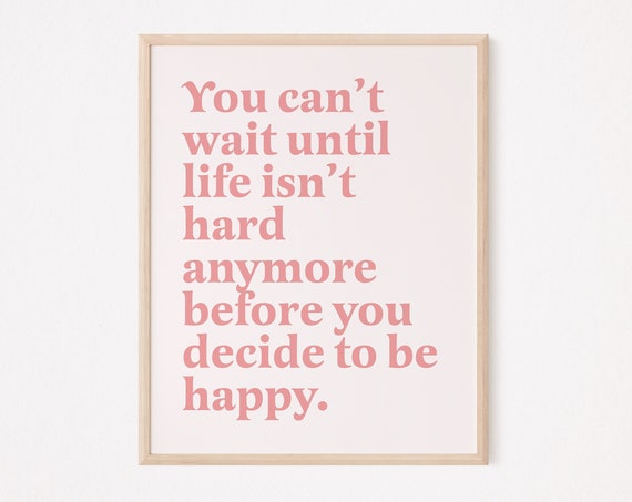 You Can't Wait Until Life Isn't Hard Anymore Art Print