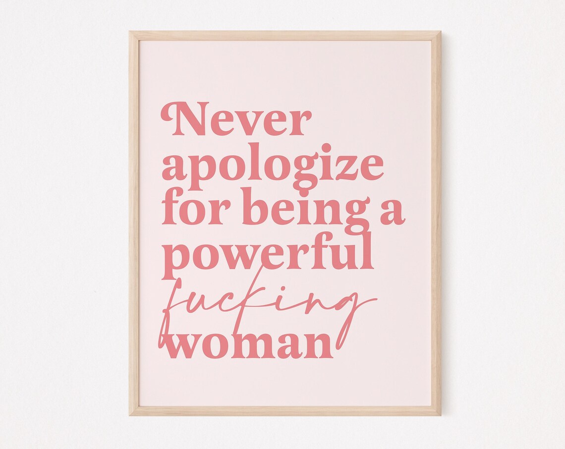 Never Apologize For Being A Powerful Woman Quote Print