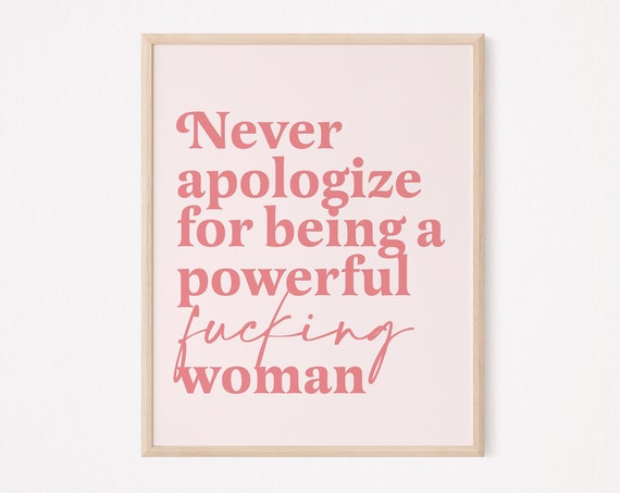 Never Apologize For Being A Powerful Woman Quote Print