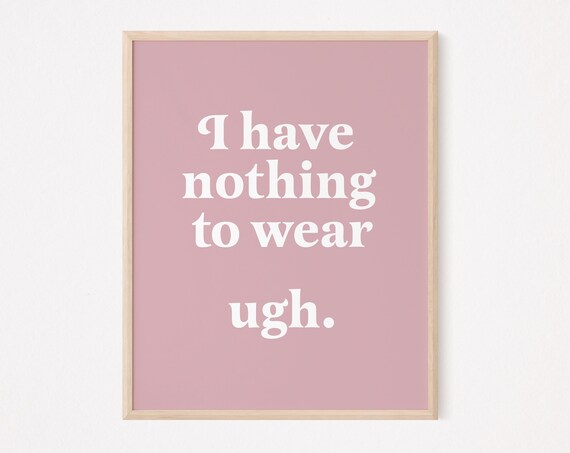 I Have Nothing To Wear Ugh Funny Pink Typography Quote Wall Poster