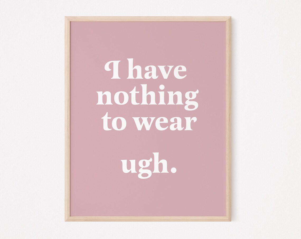 I Have Nothing To Wear Ugh Funny Pink Typography Quote Wall Poster