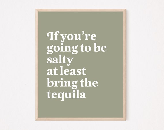 If Youre Going To Be Salty At Least Bring The Tequila Funny Wall Art Print Bar Boho Kitchen