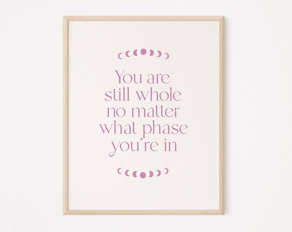 You Are Still Whole No Matter What Phase Youre In Print Daily Mantra Law Of Attraction Moon Phases Decor Manifest