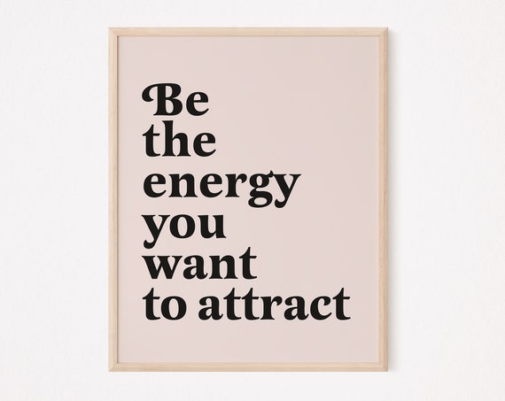 Be The Energy You Want To Attract Print Law Of Attraction Manifest Quote Manifestation Mindfulness Self Care