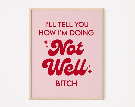 Ill Tell You How Im Doing Not Well Bitch Pink Quote Poster Gift