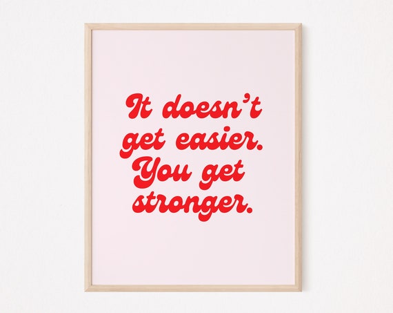 It Doesnu2019t Get Easier You Get Stronger Quote