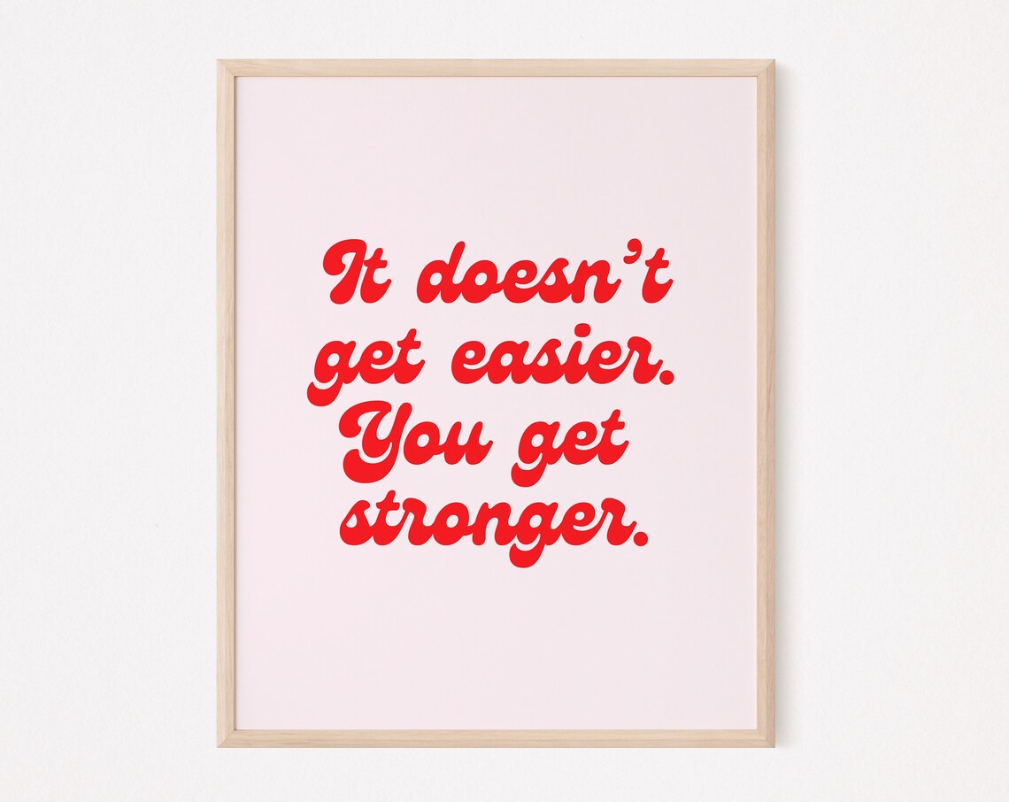 It Doesnu2019t Get Easier You Get Stronger Quote