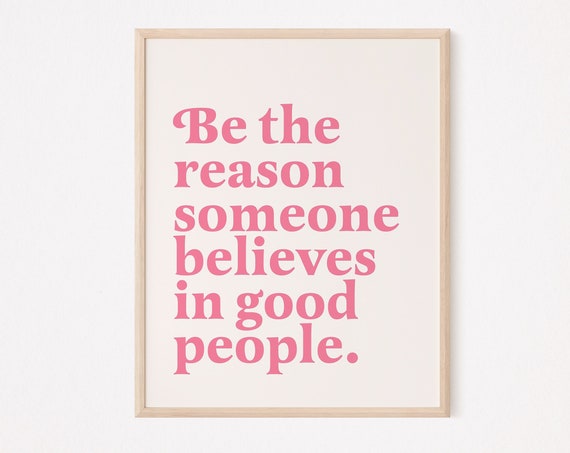 Be The Reason Someone Believes In Good People