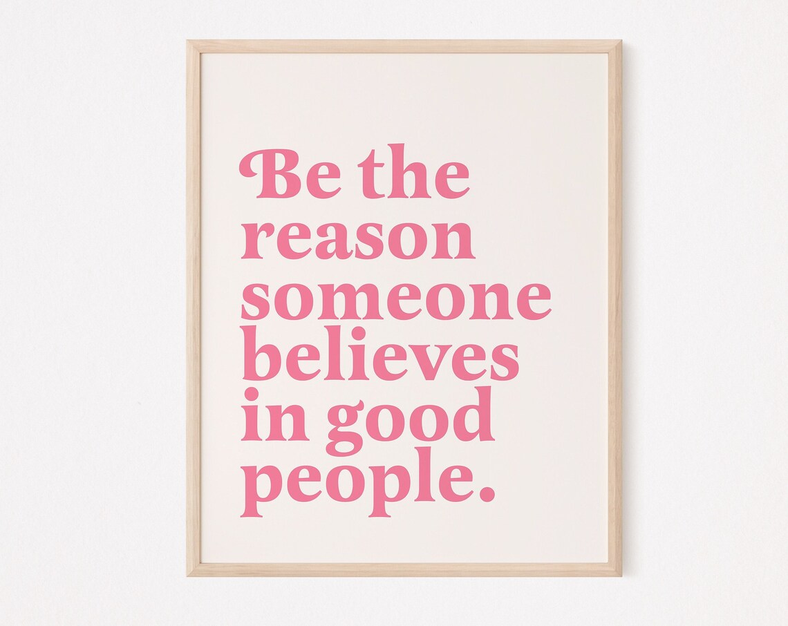 Be The Reason Someone Believes In Good People
