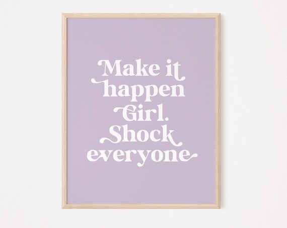 Make It Happen Girl Shock Everyone Print Feminist Quote Wall Art Women Empowerment Affirmation