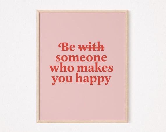 Be Someone Who Makes You Happy Self Care Print Affirmation Daily Mindfulness Love Therapy