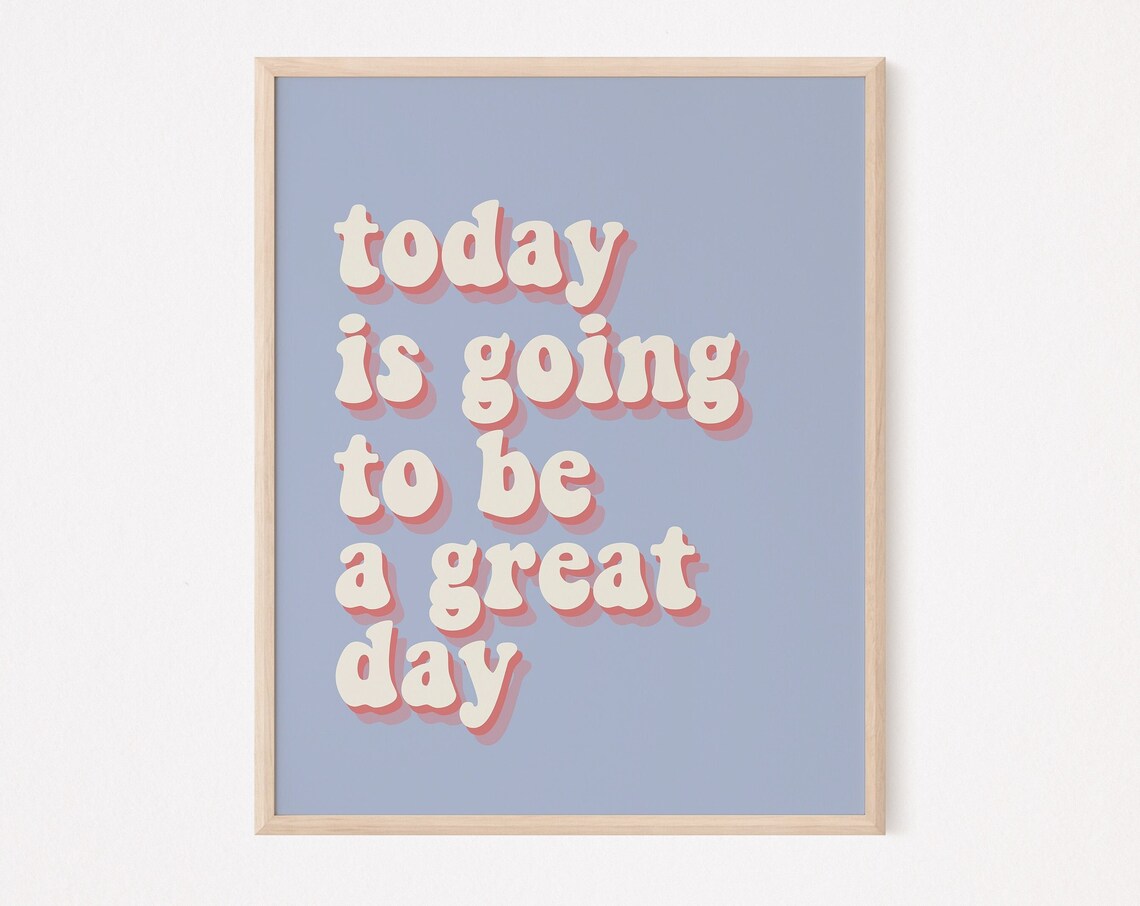 Today Is Going To Be A Great Day Quote Poster