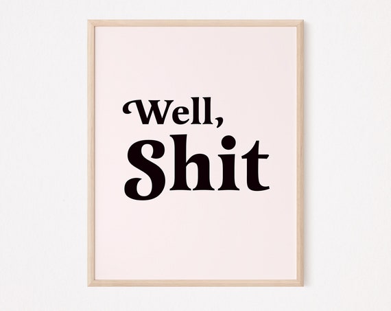 Well Shit Print Funny Bathroom Wall Decor Toilet Sign Poop Art