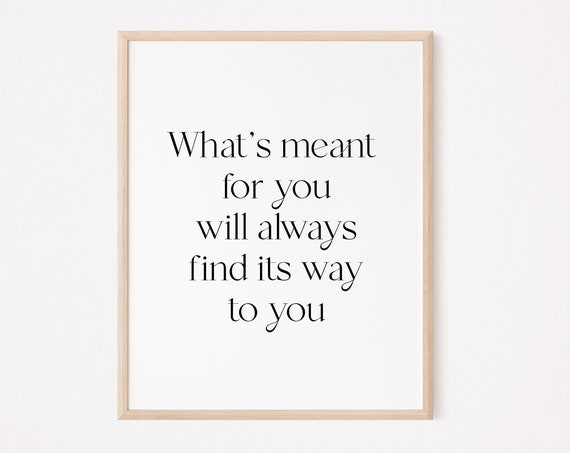 What Is Meant For You Will Always Find Its Way To Print Manifest Quote Affirmation Self Care Love