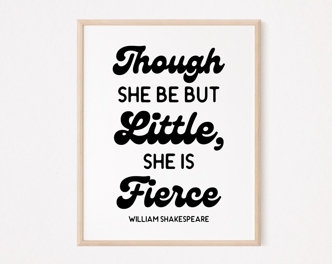 Though She Be But Little She Is Fierce Shakespeare Quote Poster