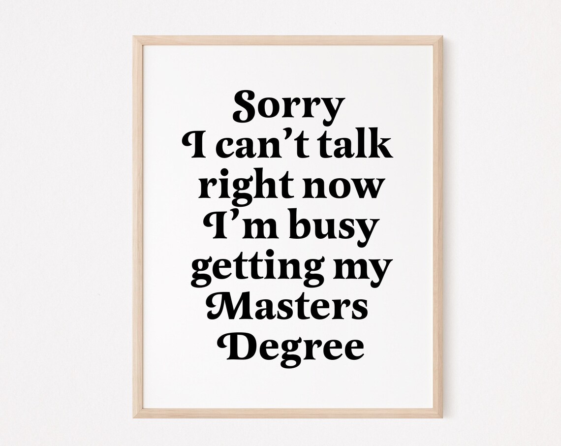 Sorry I Can't Talk, Masters Degree Student Art Print