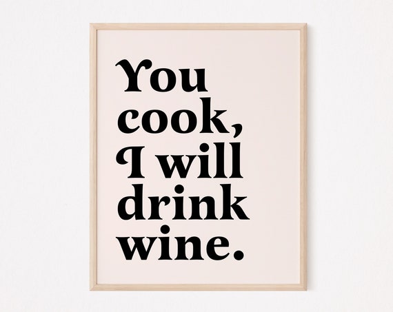 You Cook I Will Drink Wine Boho Kitchen Print Funny Quote Dining Room Mom Quotes