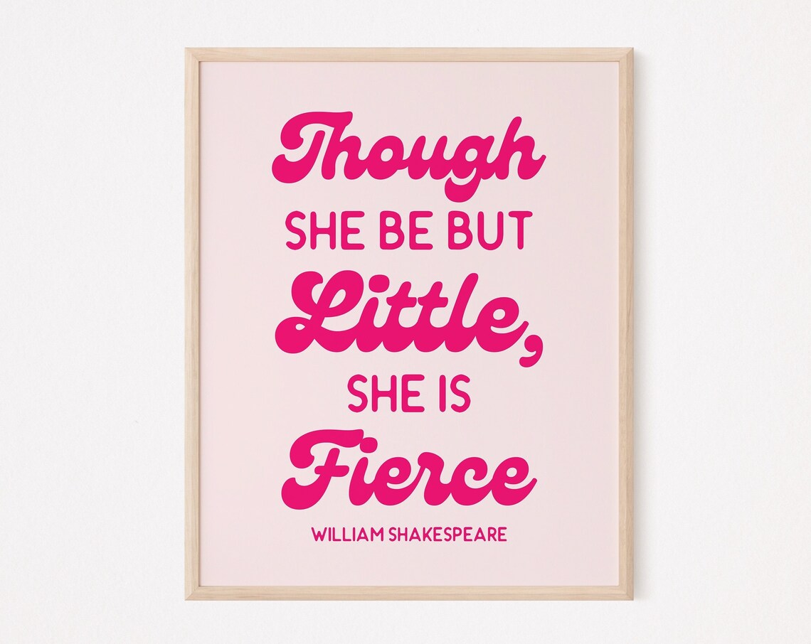 Though She Be But Little She Is Fierce Shakespeare Quote Poster