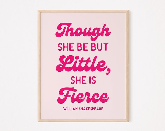 Though She Be But Little She Is Fierce Shakespeare Quote Poster