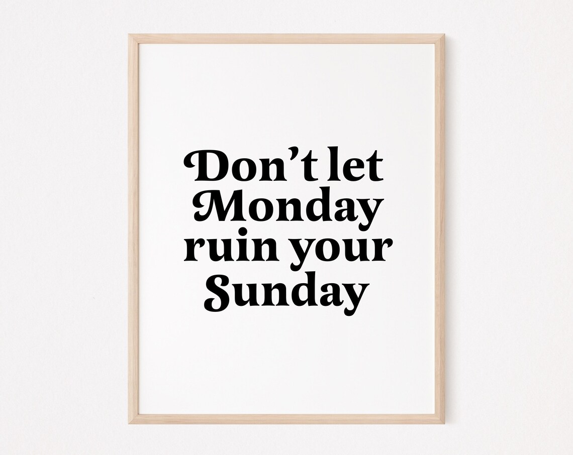 Don't Let Monday Ruin Your Sunday Minimalist Serif Quote Poster