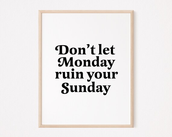 Don't Let Monday Ruin Your Sunday Minimalist Serif Quote Poster