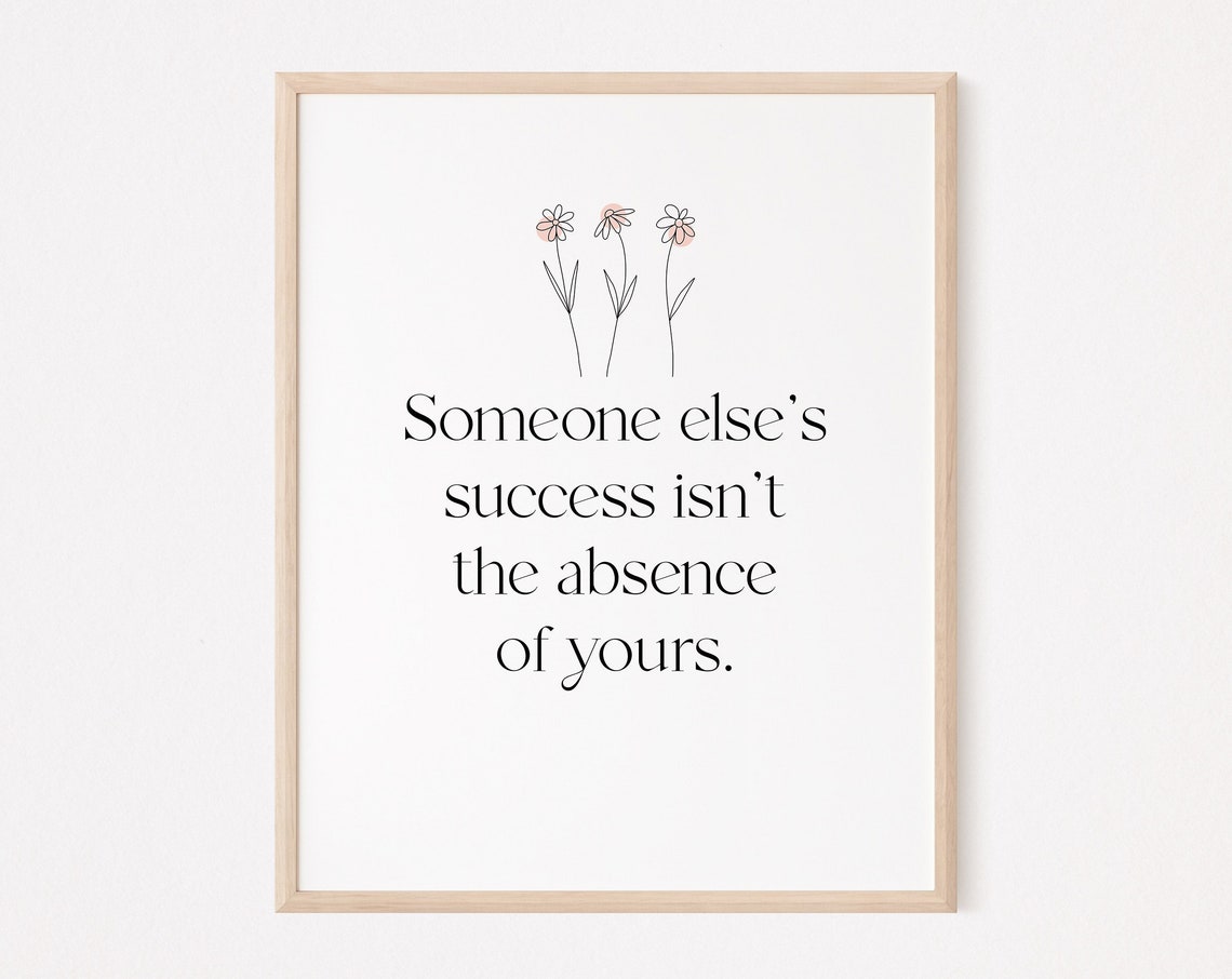 Someone Elses Success Isnt The Absence Of Yours Print Mindfulness Self Love Care Grit Wall Art