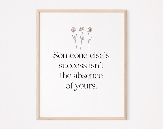 Someone Elses Success Isnt The Absence Of Yours Print Mindfulness Self Love Care Grit Wall Art