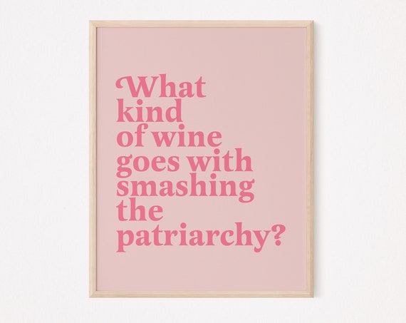 What Kind Of Wine Goes With Smashing The Patriarchy