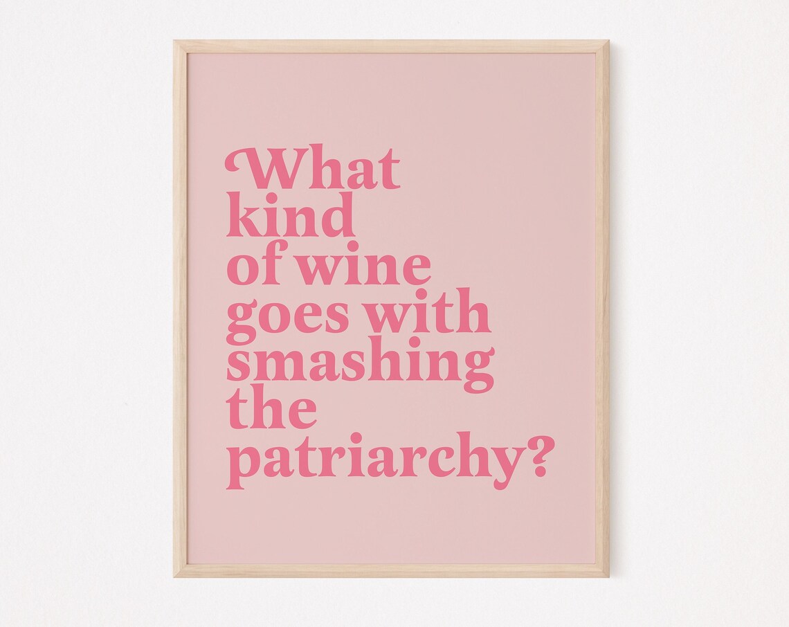 What Kind Of Wine Goes With Smashing The Patriarchy