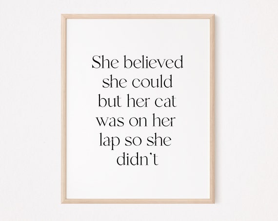 She Believed Could But Her Cat Was On Lap So Didnt Print Mom Quote Lover Funny Obsessed