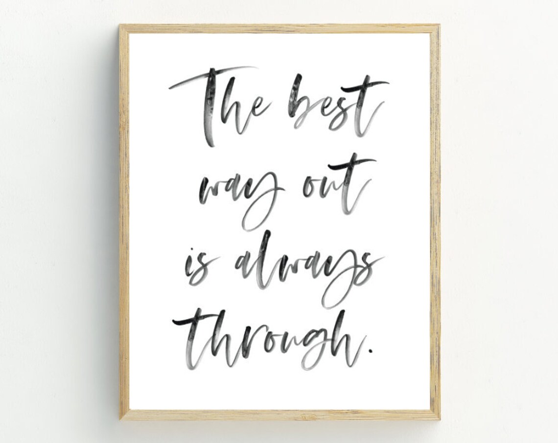 The Best Way Out Is Always Through Quote Art Print